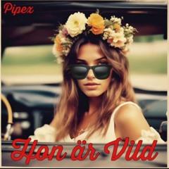 Pipex - Hon är vild