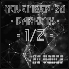 November '20  1/2 - DarkMix - (Ad Vance)-(TechnO)