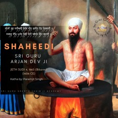 Katha Shaheedi Sri Guru Arjan Dev Ji- The Beginning of A New Era in Sikh History