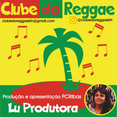 CLUBE DO REGGAE - PROGRAMA 31 - LU PRODUTORA