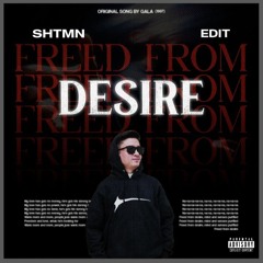 Freed From Desire (SHTMN Edit)