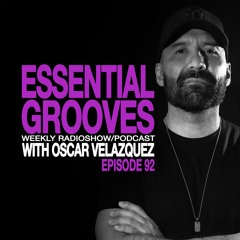 ESSENTIAL GROOVES WITH OSCAR VELAZQUEZ EPISODE 92