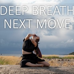 Deep Breath, Next Move [2023 Version]