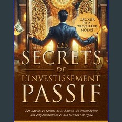 {READ/DOWNLOAD} ⚡ LES SECRETS DE L'INVESTISSEMENT PASSIF : GAGNER PLUS, TRAVAILLER MOINS : 4 LIVRE