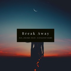 Zay_islike - Break Away ft. Catalyst Bars (prod by. JoeyMay Beats)