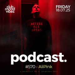 Club Mood Vibes Podcast #570 ─ AliPink