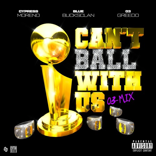Cypress Moreno, BlueBucksClan, 03 Greedo - Can't Ball With Us (03-Mix)