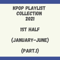 Kpop Playlist Collection 2021 (1st half)