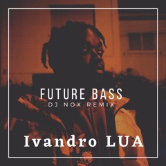 Ivandro - LUA (FUTURE BASS DJ NOX Remix)
