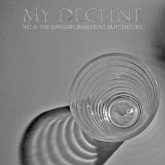 My Decline (By Nic & The Bargain Basement Butterflies)
