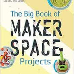 [View] KINDLE 📦 The Big Book of Makerspace Projects: Inspiring Makers to Experiment,