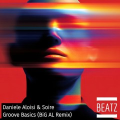 PREMIERE: Daniele Aloisi & Soire - Groove Basics (BiG AL Remix) - [BEATZ]