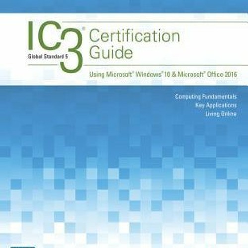 Stream +READ= IC3 Certification Guide Using Microsoft Windows 10