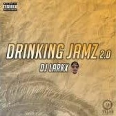 DRINKING JAMZ 2.0 - DJ LARKX