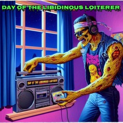 Day of the Libidinous Loiterer