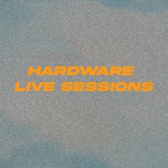 HARDWARE LIVE SESSIONS