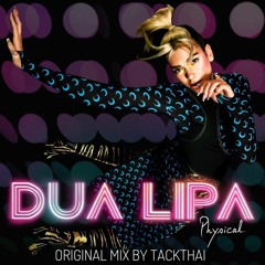 Dua Lipa - Physical (Tackthai remix) OUT NOW!!!! FREE DOWNLOAD