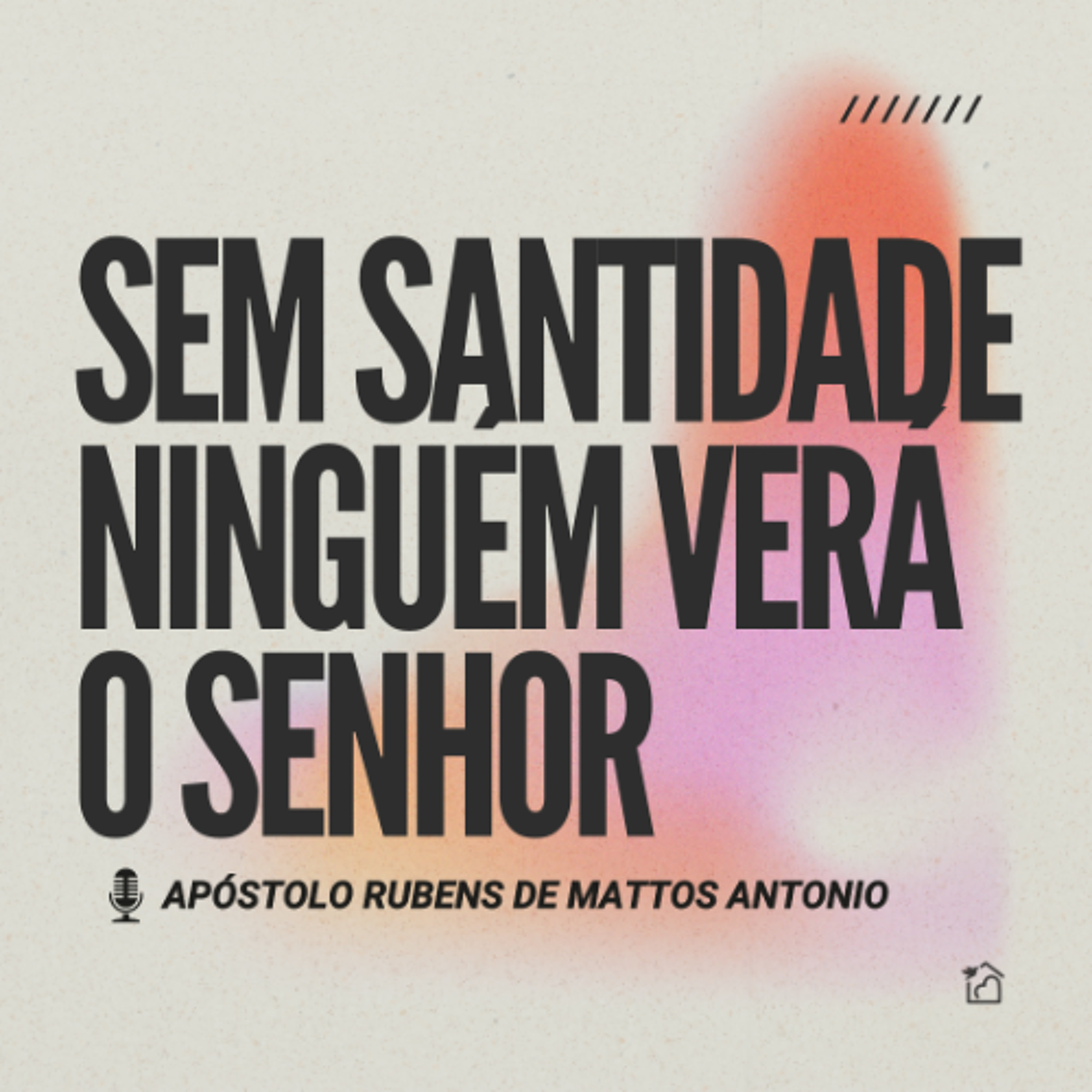 Sem Santidade Ninguém Verá o Senhor - Apóstolo Rubens de Mattos Antonio 13/04/2025 episode artwork