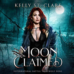[Access] PDF 🖍️ Moon Claimed: Supernatural Battle (Werewolf Dens, Book 2) by  Kelly