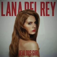 jealous girl - Lana Del Rey
