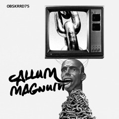 OBSKRRD 075 // Callum Magnum