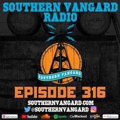 Episode 316 - Southern Vangard Radio