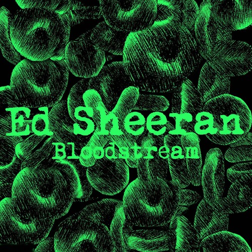 Bloodstream - Ed Sheeran Ft. Rudimental