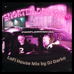 SHORTEN DREAMS💞 (LoFi House Mix by DJ Darko) (Lo-Fi House, Deep House & Minimal House)