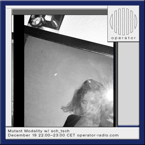 Operator Radio - Mutant Modality w/ sch_tsch - 19.12.2024