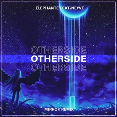 Elephante Ft. NEVVE - Otherside(Mirror_Music Remix)
