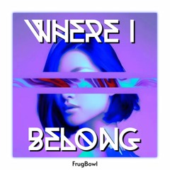 Where I Belong [Frugbowl - mix]