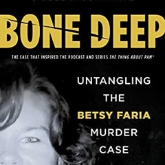 [GET] KINDLE PDF EBOOK EPUB Bone Deep: Untangling the Betsy Faria Murder Case by  Cha