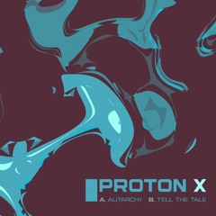 Proton X - Tell The Tale