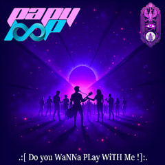 Do you WaNNa PLay WiTH Me ! [ FeaT @ladeeloop ]