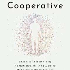 [READ] [EBOOK EPUB KINDLE PDF] The Body Cooperative: Essential Elements of Human Heal