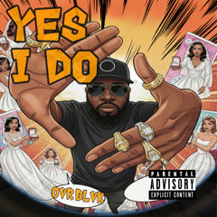 OVR BLVK - YES I DO