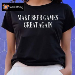 Make Beer Games Great Again T Shirt