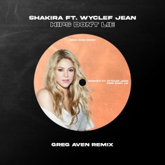 Shakira - Hips Don't Lie (ft. Wyclef Jean) [Greg Aven Remix]