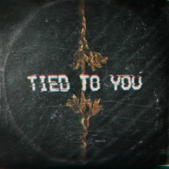 TIED TO YOU