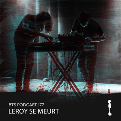 BTS Podcast 177 - Leroy Se Meurt [live act]