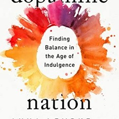 VIEW EBOOK 📔 Dopamine Nation: Finding Balance in the Age of Indulgence by  Dr. Anna