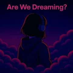 Are We Dreaming?