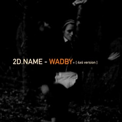 2D.NAME - WADBY (cut) [Bandcamp]