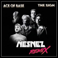 Ace Of Base - The Sign (NESNEZ REMIX)FREE DOWNLOAD