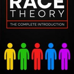 [View] [EBOOK EPUB KINDLE PDF] Critical Race Theory: The Complete Introduction by  Ca