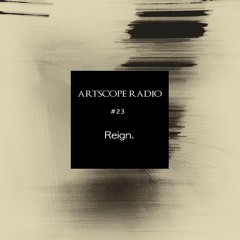 Artscope Radio # 23 : Reign.