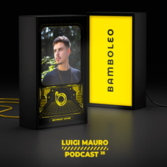 Bamboleo Podcast Series #35 Luigi Mauro