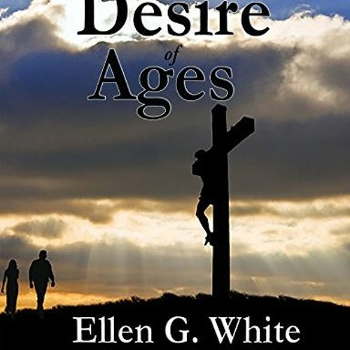 Stream ❤️ Download The Desire of Ages: Conflict of the Ages Volume Three by  Ellen G. White by Zauqielseaaminoff | Listen online for free on SoundCloud