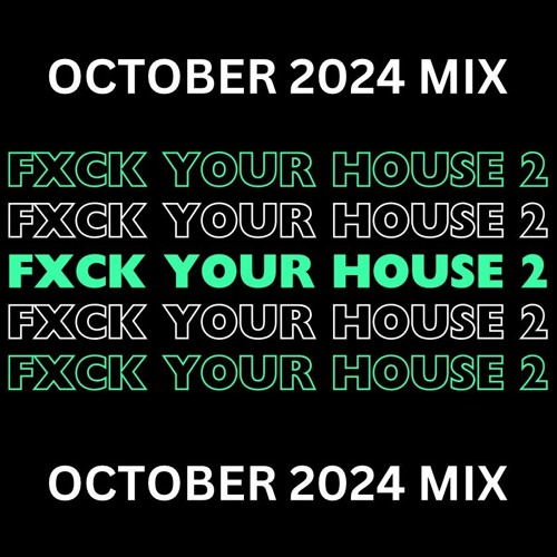 FXCK YOUR HOUSE PART 2 OCT 2024