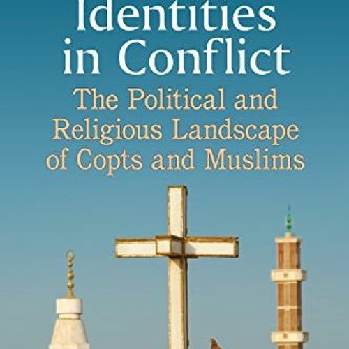 [Download] EPUB 🧡 Egypt's Identities in Conflict: The Political and Religious Landsc